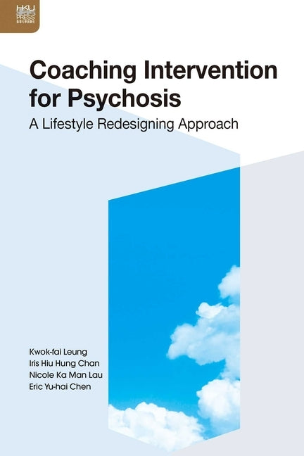 Coaching Intervention for Psychosis: A Lifestyle Redesigning Approach by Chen, Eric Yu-Hai