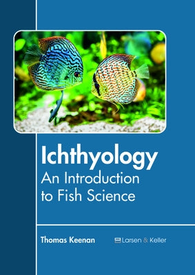 Ichthyology: An Introduction to Fish Science by Keenan, Thomas