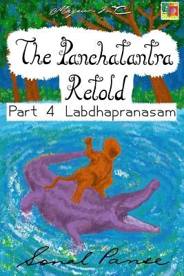 The Panchatantra Retold Part 4 Labdhapranasam by Panse, Sonal
