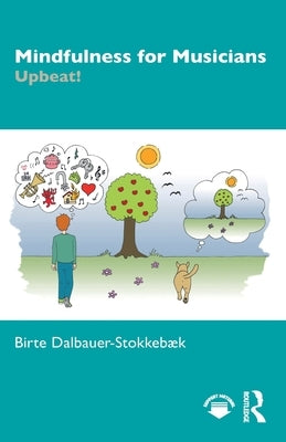 Mindfulness for Musicians: Upbeat! by Dalbauer-Stokkeb?k, Birte