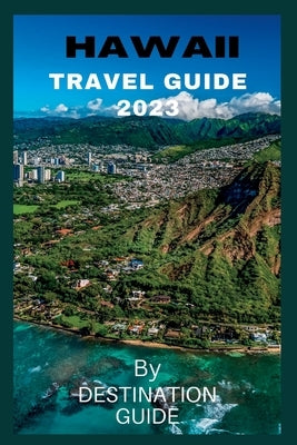 Hawaii Travel guide 2023: Big Island Hawaii Vacation guide 2023-2024 Trip by Guide, Destination