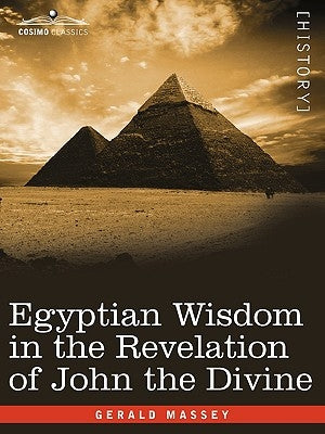 Egyptian Wisdom in the Revelation of John the Divine by Massey, Gerald