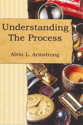 Understanding the Process by Armstrong, Alvin Lee