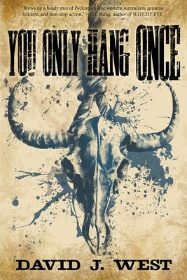You Only Hang Once: A Porter Rockwell Adventure by West, David J.