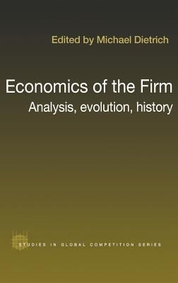Economics of the Firm: Analysis, Evolution and History by Dietrich, Michael