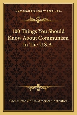 100 Things You Should Know about Communism in the U.S.A. by Committee on Un-American Activities