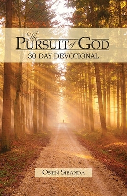 The Pursuit of God: 30 Day Devotional by Sibanda, Osien