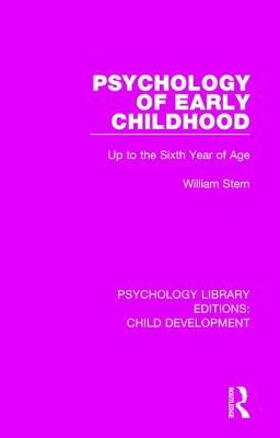 Psychology of Early Childhood: Up to the Sixth Year of Age by Stern, William