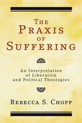 The Praxis of Suffering by Chopp, Rebecca S.