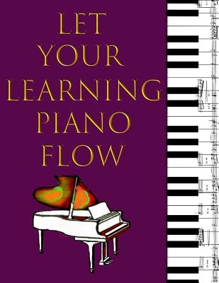 Music Staff Paper For Kids: Let Your Learning Piano Flow by Chef, Dr