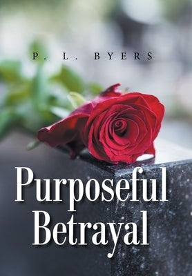 Purposeful Betrayal by Byers, P. L.
