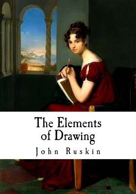 The Elements of Drawing by Ruskin, John