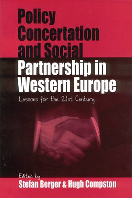 Policy Concertation and Social Partnership in Western Europe: Lessons for the 21st Century by Berger, Stefan