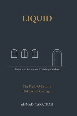 Liquid: The Pre-IPO Returns Hidden in Plain Sight by Takatkah, Ahmad