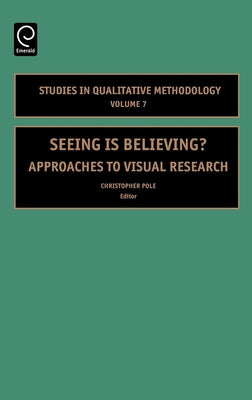 Seeing Is Believing: Approaches to Visual Research by Pole, Christopher
