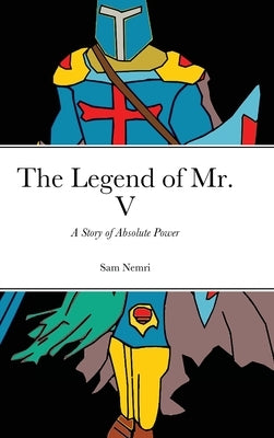 The Legend of Mr. V: A Story of Absolute Power by Nemri, Sam