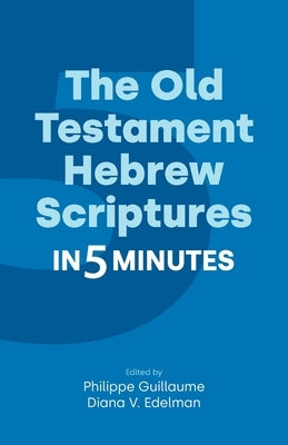 The Old Testament Hebrew Scriptures in Five Minutes by Guillaume, Philippe