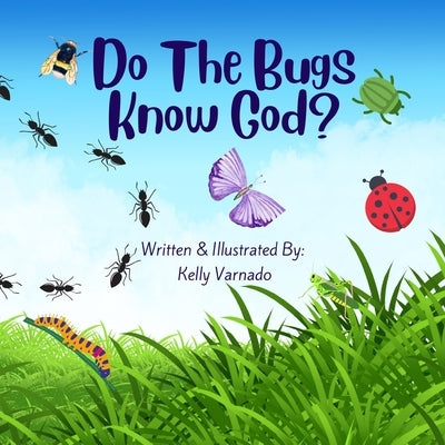 Do The Bugs Know God? by Varnado, Kelly