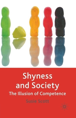 Shyness and Society: The Illusion of Competence by Scott, Susie
