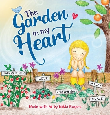The Garden In My Heart: Planting Seeds of Love, Joy and Kindness by Rogers, Nikki