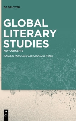 Global Literary Studies: Key Concepts by Roig-Sanz, Diana