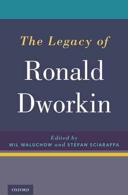The Legacy of Ronald Dworkin by Waluchow, Wil