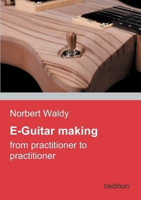 E-Guitar Making by Waldy, Norbert