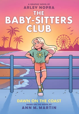 Dawn on the Coast: A Graphic Novel (the Baby-Sitters Club #19) by Nopra, Arley
