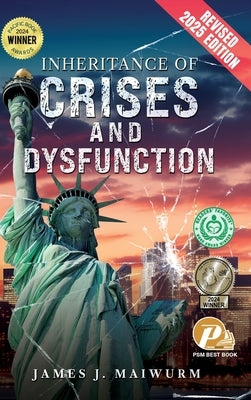 Inheritance of Crises and Dysfunction: Revised 2025 Edition by Maiwurm, James J.