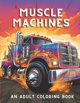 Muscle Machines: An Adult Coloring Book Full Of Vintage Cars & Trucks Stress Reliving and Relaxation Activity by Publications, Vehiculartiste