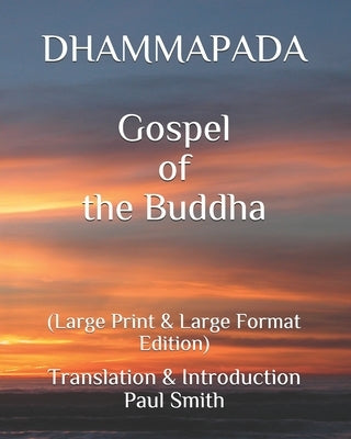 DHAMMAPADA Gospel of the Buddha: (Large Print & Large Format Edition) by Smith, Paul