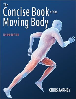 The Concise Book of the Moving Body by Jarmey, Chris