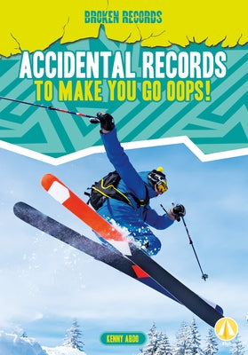 Accidental Records to Make You Go Oops! by Abdo, Kenny