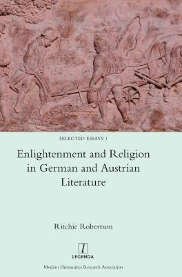 Enlightenment and Religion in German and Austrian Literature by Robertson, Ritchie