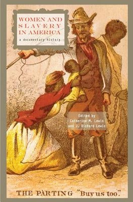 Women and Slavery in America: A Documentary History by Lewis, Catherine M.