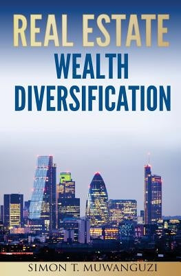 Real Estate Wealth Diversification by Muwanguzi, Simon T.