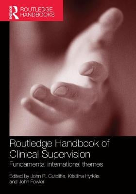 Routledge Handbook of Clinical Supervision: Fundamental International Themes by Cutcliffe, John R.