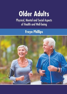 Older Adults: Physical, Mental and Social Aspects of Health and Well-Being by Phillips, Freya