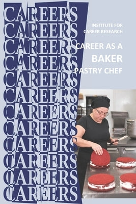 Career as a Baker: Pastry Chef by Institute for Career Research