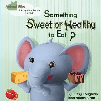 Animal Bites: 2 Story Compilation Volume 1 (Something Sweet Or Healthy To Eat? ] I'm Not Eating Green Goo!) by Coughlan, Fussy