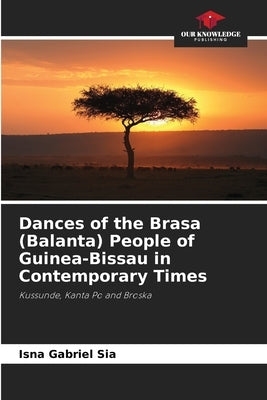 Dances of the Brasa (Balanta) People of Guinea-Bissau in Contemporary Times by Sia, Isna Gabriel