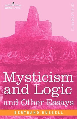Mysticism and Logic and Other Essays by Russell, Bertrand