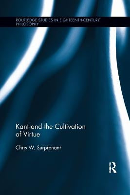 Kant and the Cultivation of Virtue by Surprenant, Chris W.