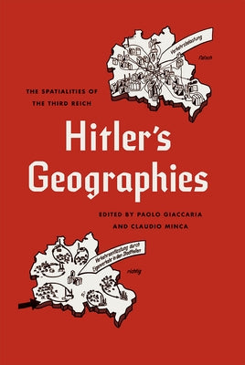 Hitler's Geographies: The Spatialities of the Third Reich by Giaccaria, Paolo