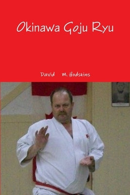 Okinawa Goju Ryu by Hodskins, David M.