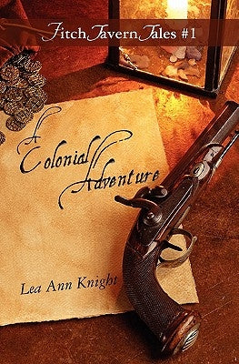 A Colonial Adventure: Fitch Tavern Tales #1 by Knight, Lea Ann