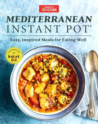 Mediterranean Instant Pot: Easy, Inspired Meals for Eating Well by America's Test Kitchen