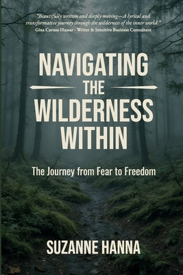 Navigating the Wilderness Within: The Journey from Fear to Freedom by Hanna, Suzanne