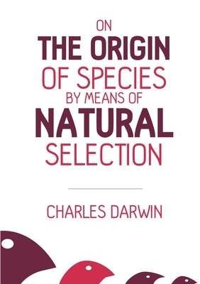 On the Origin of Species: By Means of Natural Selection by Darwin, Charles