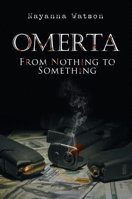Omerta: From Nothing to Something by Watson, Nayanna